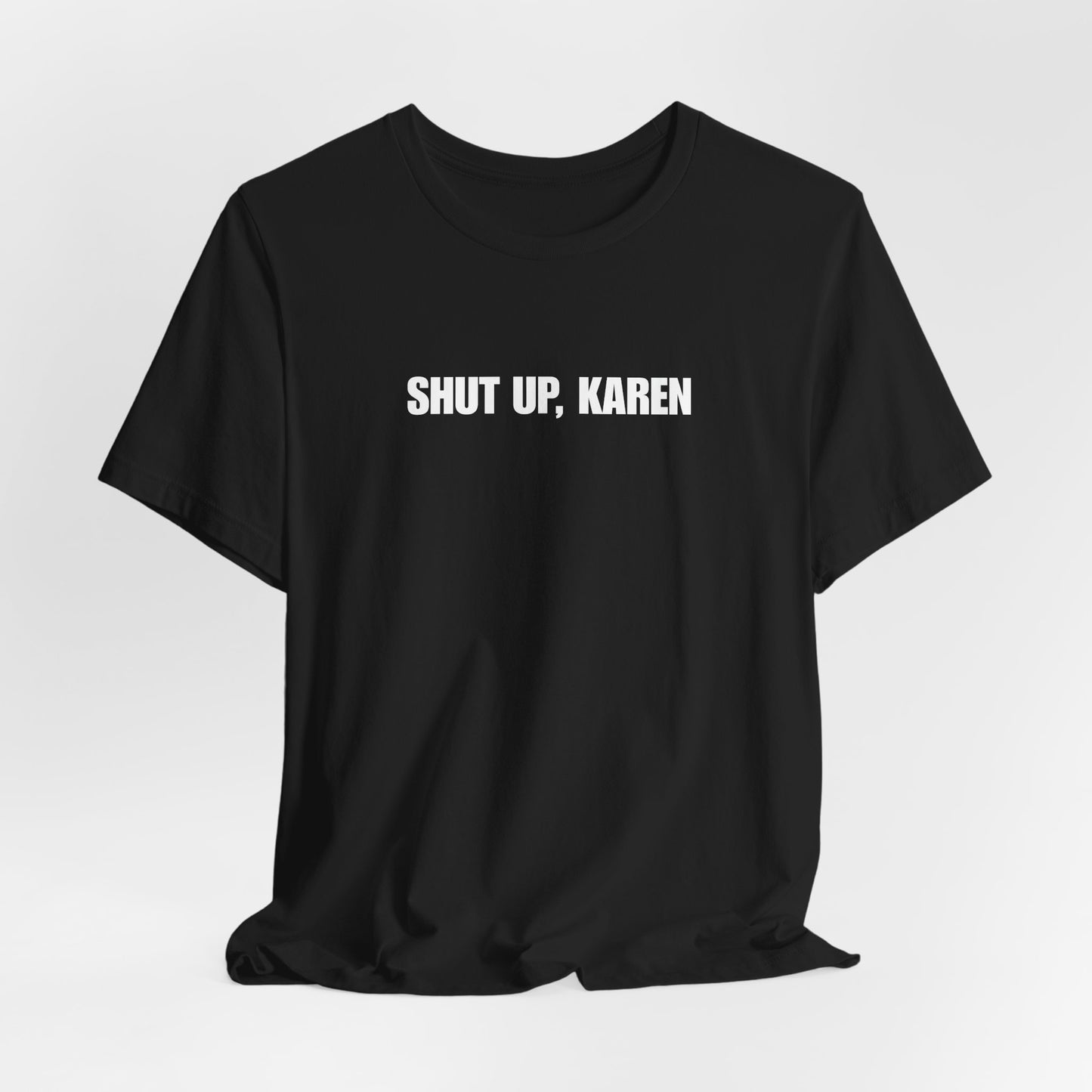 SHUT UP, KAREN
