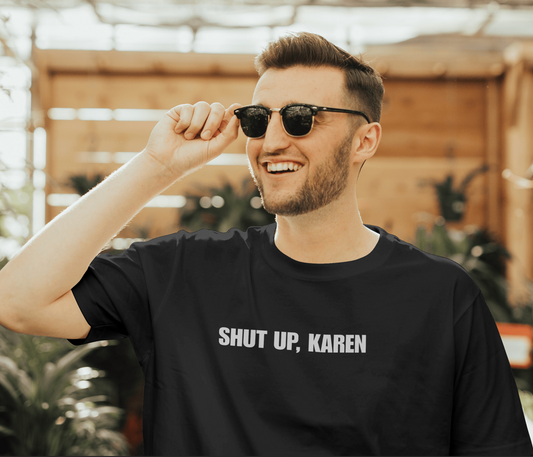 SHUT UP, KAREN